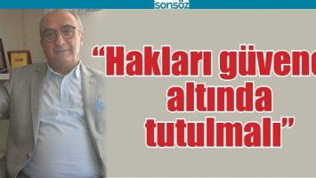 &ldquo;HAKLARI G&Uuml;VENCE ALTINDA TUTULMALI&rdquo;