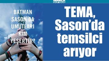 TEMA, SASON&rsquo;DA TEMSİLCİ ARIYOR