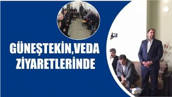 G&Uuml;NEŞTEKİN,VEDA ZİYARETLERİNDE