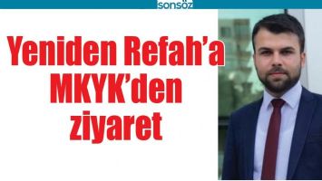 YENİDEN REFAH&rsquo;A MKYK&rsquo;DEN ZİYARET