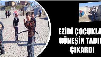 EZİDİ &Ccedil;OCUKLAR G&Uuml;NEŞİN TADINI &Ccedil;IKARDI