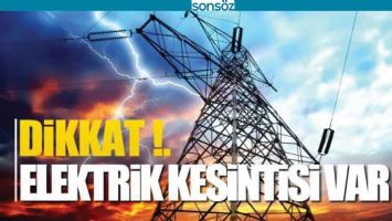 DİKKAT; BU MAHALLELERDE ELEKTRİKLER KESİLECEK!