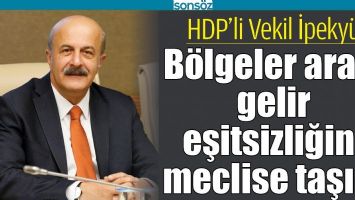 B&Ouml;LGELER ARASI GELİR EŞİTSİZLİĞİNİ MECLİSE TAŞIDI