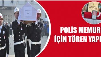 POLİS MEMURU İ&Ccedil;İN T&Ouml;REN YAPILDI