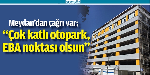 &ldquo;&Ccedil;OK KATLI OTOPARK, EBA NOKTASI OLSUN&rdquo;