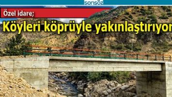 K&Ouml;YLERİ K&Ouml;PR&Uuml;YLE YAKINLAŞTIRIYOR
