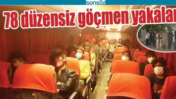 78 D&Uuml;ZENSİZ G&Ouml;&Ccedil;MEN YAKALANDI