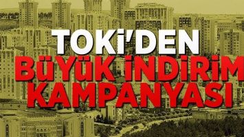 TOKİ&rsquo;DEN B&Uuml;Y&Uuml;K İNDİRİM