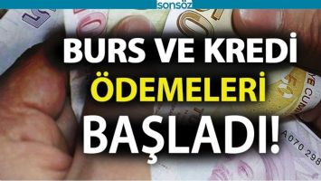 BURS VE KREDİ &Ouml;DEMELERİ BAŞLADI