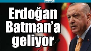 ERDOĞAN BATMAN&rsquo;A GELİYOR