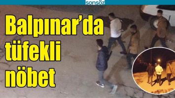 BALPINAR&rsquo;DA T&Uuml;FEKLİ N&Ouml;BET