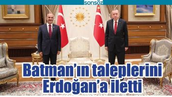 BATMAN&rsquo;IN TALEPLERİNİ ERDOĞAN&rsquo;A İLETTİ