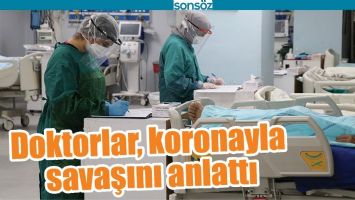 DOKTORLAR, KORONAYLA SAVAŞINI ANLATTI