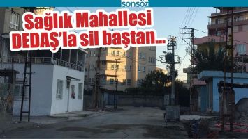 SAĞLIK MAHALLESİ DEDAŞ&rsquo;LA SİL BAŞTAN&hellip;