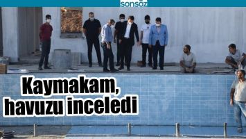 KAYMAKAM, HAVUZU İNCELEDİ