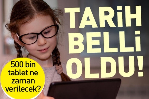 TABLETLERİN DAĞITILACAĞI TARİH NETLEŞTİ