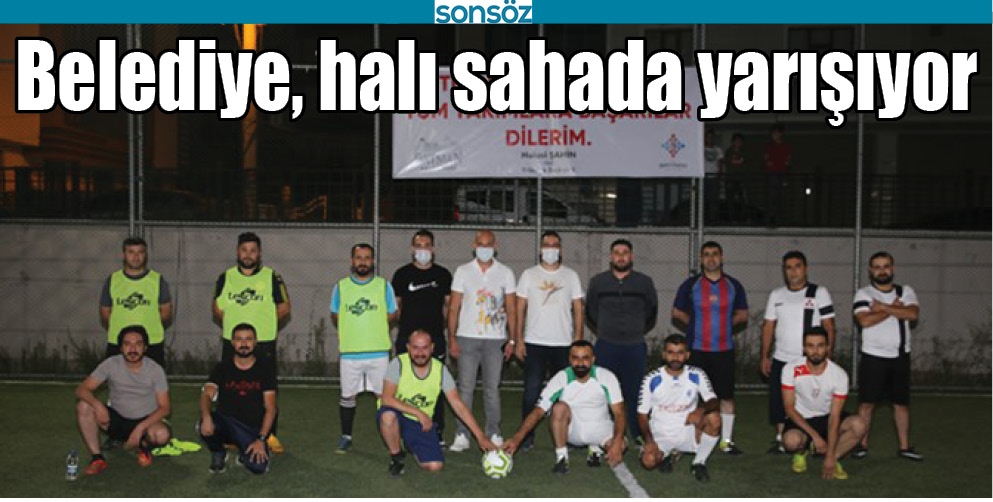 BELEDİYE, HALI SAHADA YARIŞIYOR