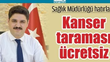 SAĞLIK M&Uuml;D&Uuml;RL&Uuml;Ğ&Uuml; HATIRLATTI; KANSER TARAMASI &Uuml;CRETSİZ
