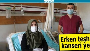 ERKEN TEŞHİSLE KANSERİ YENDİ