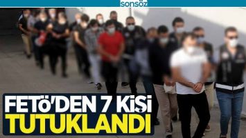 FET&Ouml;'DEN 7 KİŞİ TUTUKLANDI