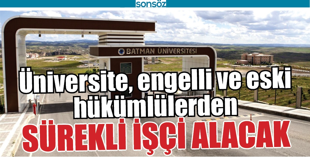 BATMAN &Uuml;NİVERSİTESİ S&Uuml;REKLİ İŞ&Ccedil;İ ALACAK