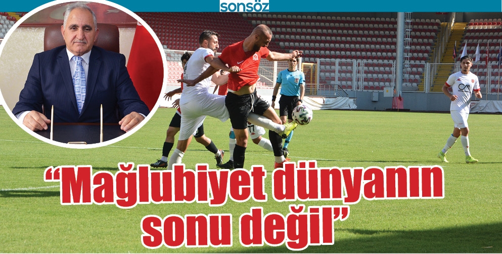 "MAĞLUBİYET D&Uuml;NYANIN SONU DEĞİL"