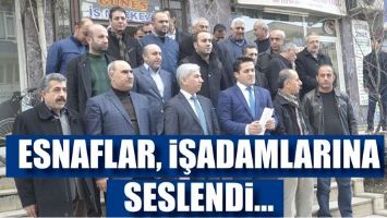 ESNAFLAR, İŞADAMLARINA SESLENDİ&hellip;