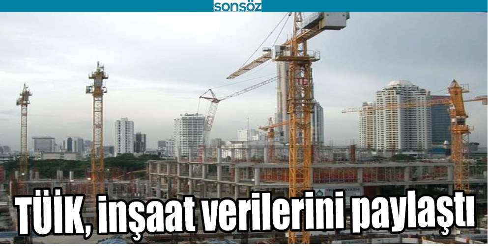 T&Uuml;İK, İNŞAAT VERİLERİNİ PAYLAŞTI