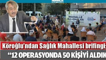 K&Ouml;ROĞLU&rsquo;NDAN SAĞLIK MAHALLESİ BRİFİNGİ