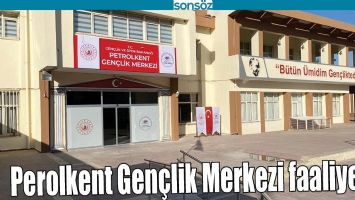 PETROLKENT GEN&Ccedil;LİK MERKEZİ FAALİYETTE