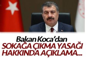 BAKAN KOCA&rsquo;DAN SOKAĞA &Ccedil;IKMA YASAĞI HAKKINDA A&Ccedil;IKLAMA