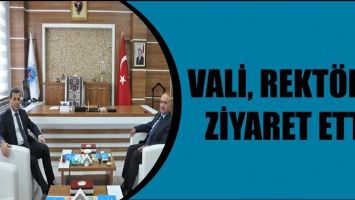 VALİ, REKT&Ouml;R&rsquo;&Uuml; ZİYARET ETTİ