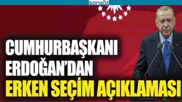 CUMHURBAŞKANI ERDOĞAN'DAN ERKEN SE&Ccedil;İM A&Ccedil;IKLAMASI