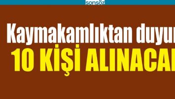 KAYMAKAMLIKTAN DUYURU; 10 KİŞİ ALINACAK