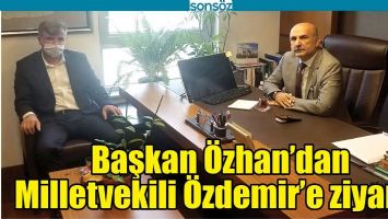 BAŞKAN &Ouml;ZHAN&rsquo;DAN MİLLETVEKİLİ &Ouml;ZDEMİR&rsquo;E ZİYARET
