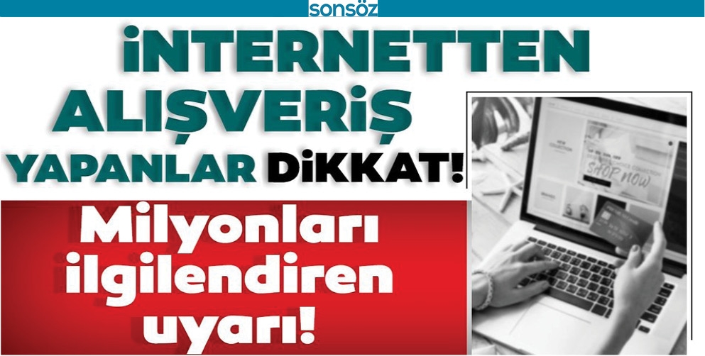 İNTERNETTEN ALIŞVERİŞ YAPANLAR DİKKAT!