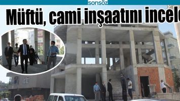 M&Uuml;FT&Uuml;, CAMİ İNŞAATINI İNCELEDİ