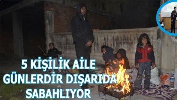 5 KİŞİLİK AİLE G&Uuml;NLERDİR DIŞARIDA SABAHLIYOR