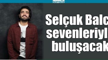 SEL&Ccedil;UK BALCI, SEVENLERİYLE BULUŞACAK