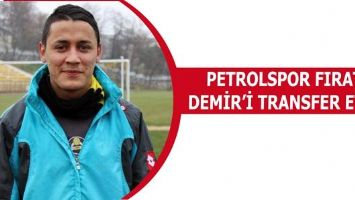 PETROLSPOR FIRAT DEMİR&rsquo;İ TRANSFER ETTİ