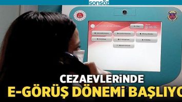 CEZAEVLERİNDE E-G&Ouml;R&Uuml;Ş D&Ouml;NEMİ BAŞLIYOR