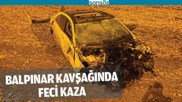 BALPINAR KAVŞAĞINDA FECİ KAZA