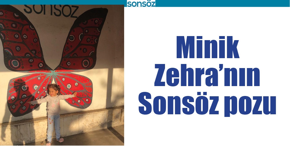 MİNİK ZEHRA&rsquo;NIN SONS&Ouml;Z POZU