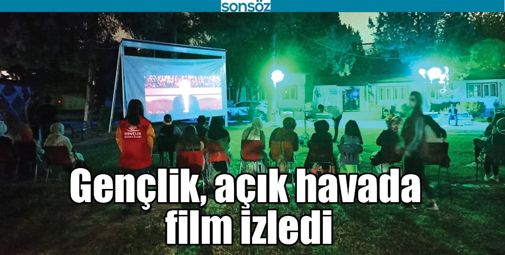 GEN&Ccedil;LİK, A&Ccedil;IK HAVADA FİLM İZLEDİ