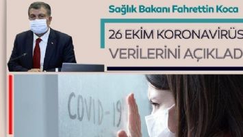 Bakan Fahrettin Koca 26 Ekim koronavirüs hasta ve vefat sayılarını açıkladı!