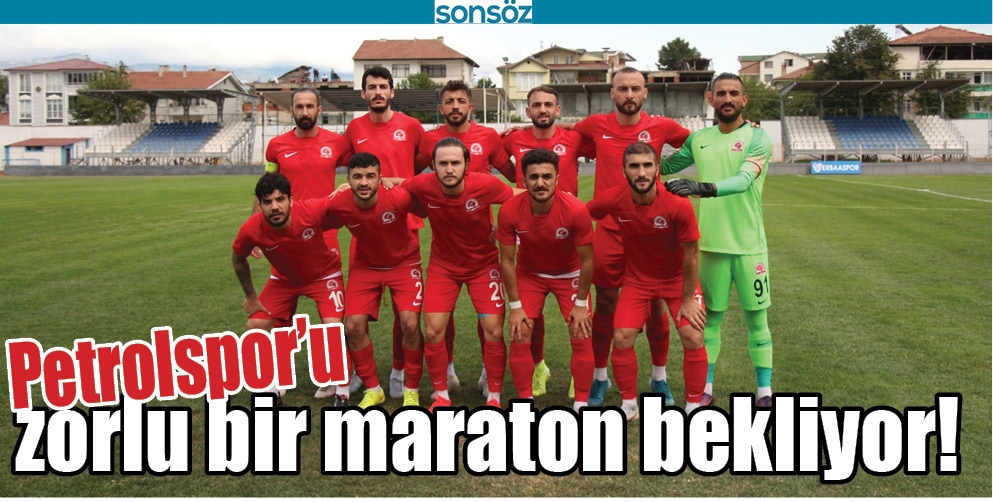 PETROLSPOR&rsquo;U ZORLU BİR MARATON BEKLİYOR!