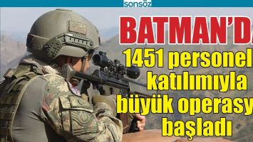 BATMAN'DA B&Uuml;Y&Uuml;K OPERAYON BAŞLADI