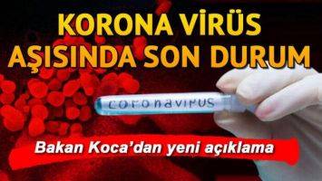 SAĞLIK BAKANI A&Ccedil;IKLADI AŞIDA SON DURUM