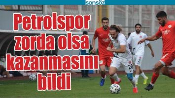PETROLSPOR ZOR DA OLSA KAZANMASINI BİLDİ