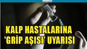 KALP HASTALARINA 'GRİP AŞISI' UYARISI